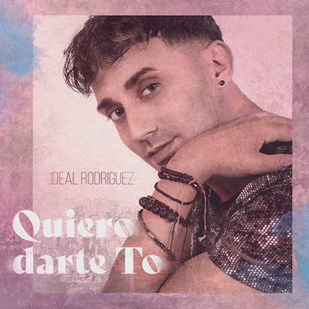 Ideal Rodriguez lanza su sencillo Quiero Darte To